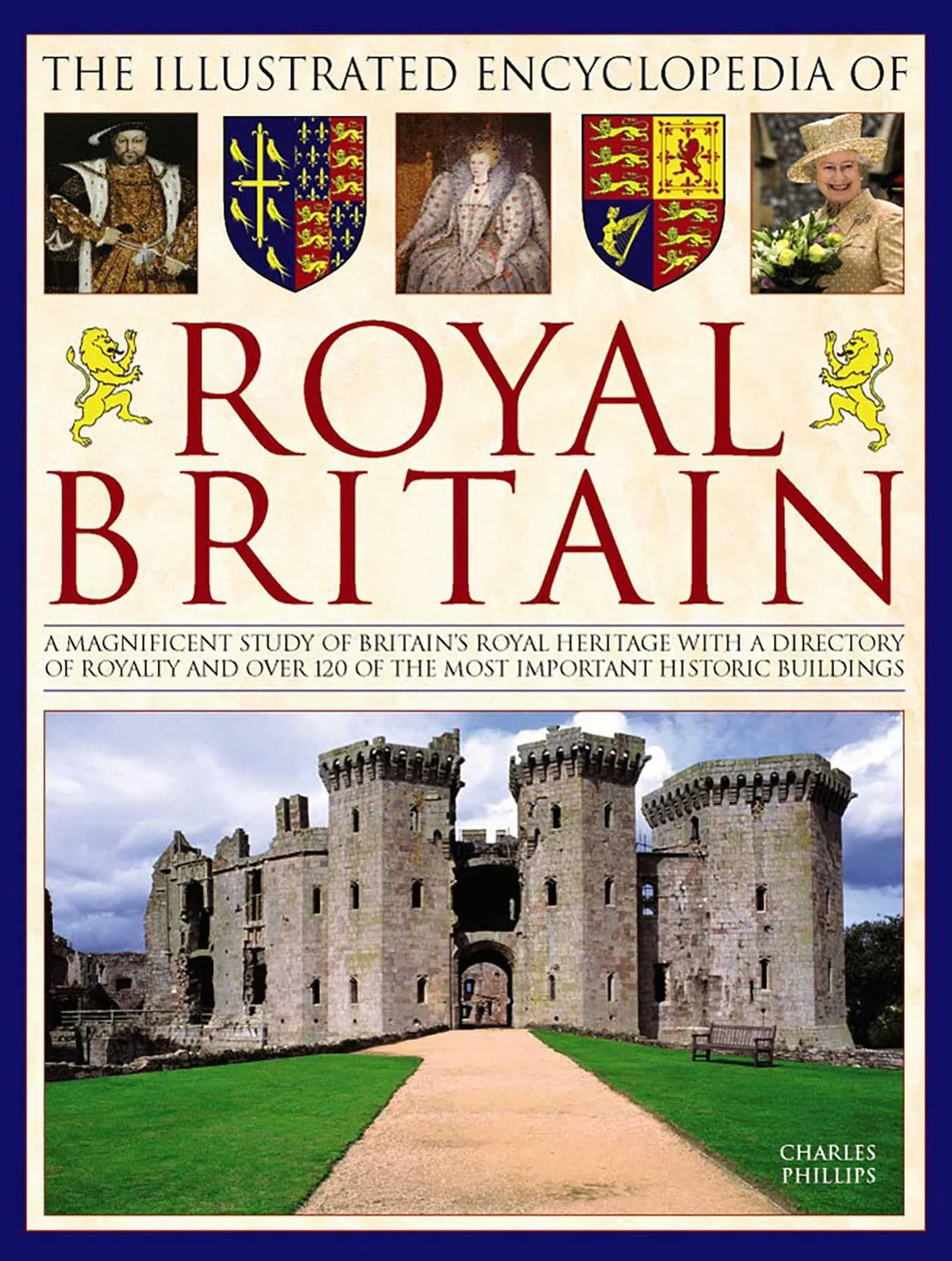The Illustrated Encyclopedia of Royal Britain: A Magnificent Study of Britain's Royal Heritage with a Directory of Royalty and Over 120 of the Most Important Historic Buildings