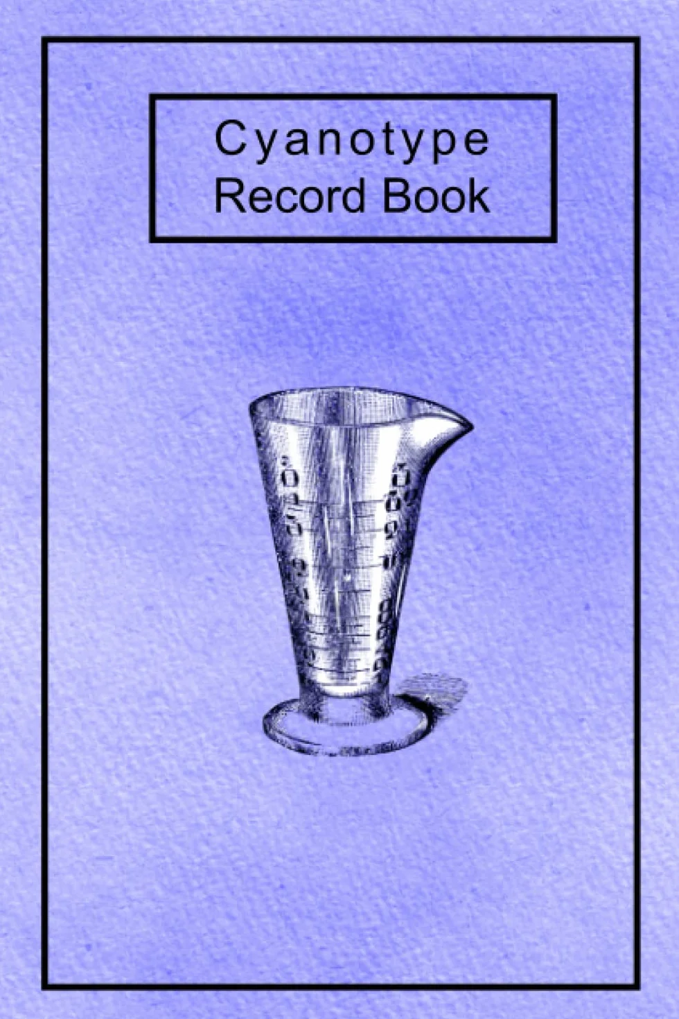 Cyanotype Record Book: A record book for cyanotype printing. Designed by a practicing cyanotypist