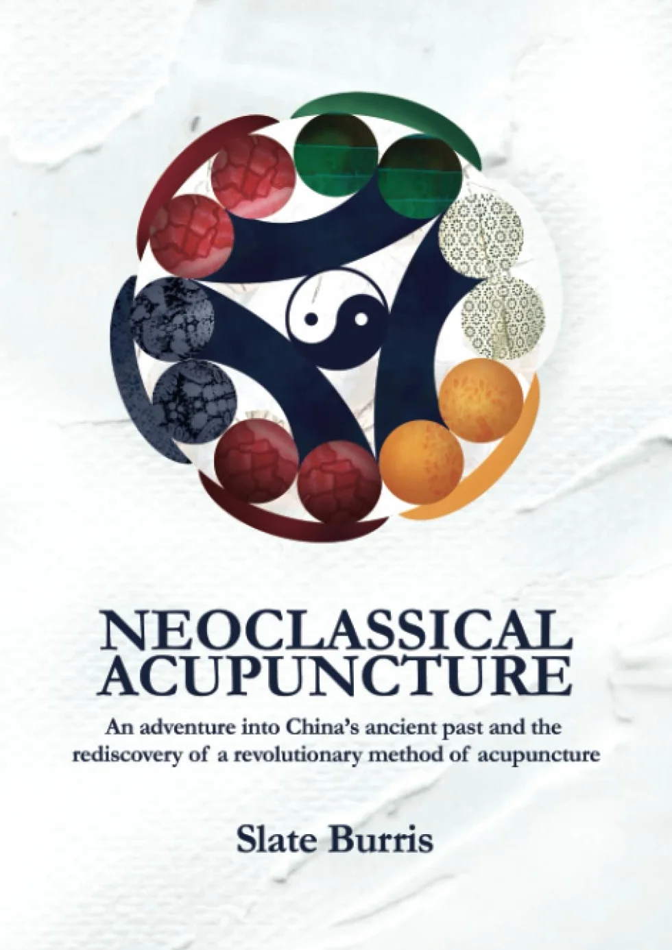 Neoclassical Acupuncture: An adventure into China’s ancient past and the rediscovery of a revolutionary method of acupuncture