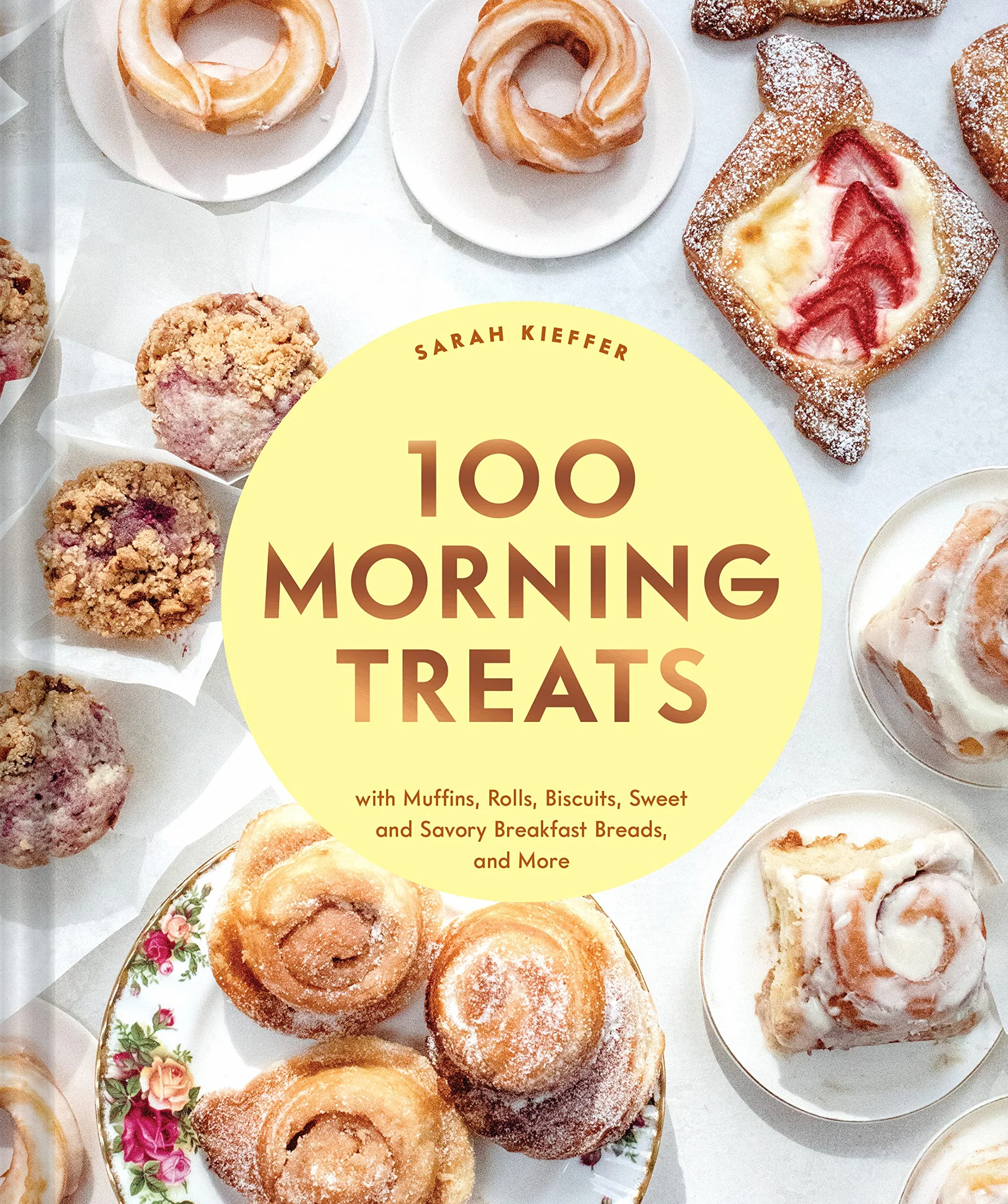 100 Morning Treats: With Muffins, Rolls, Biscuits, Sweet and Savory Breakfast Breads, and More