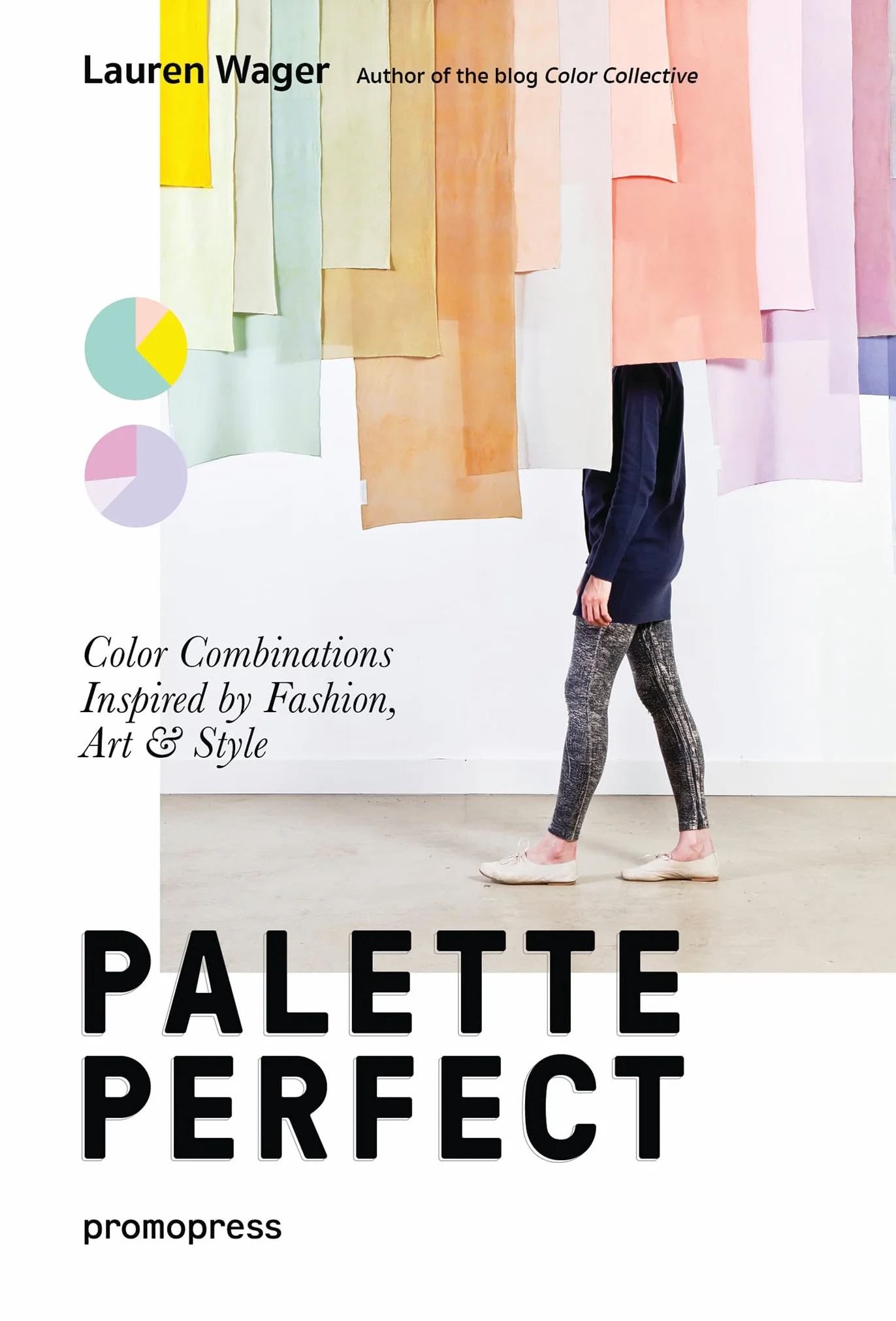 Palette Perfect - Color Combinations Inspired by Fashion Art & Style /anglais