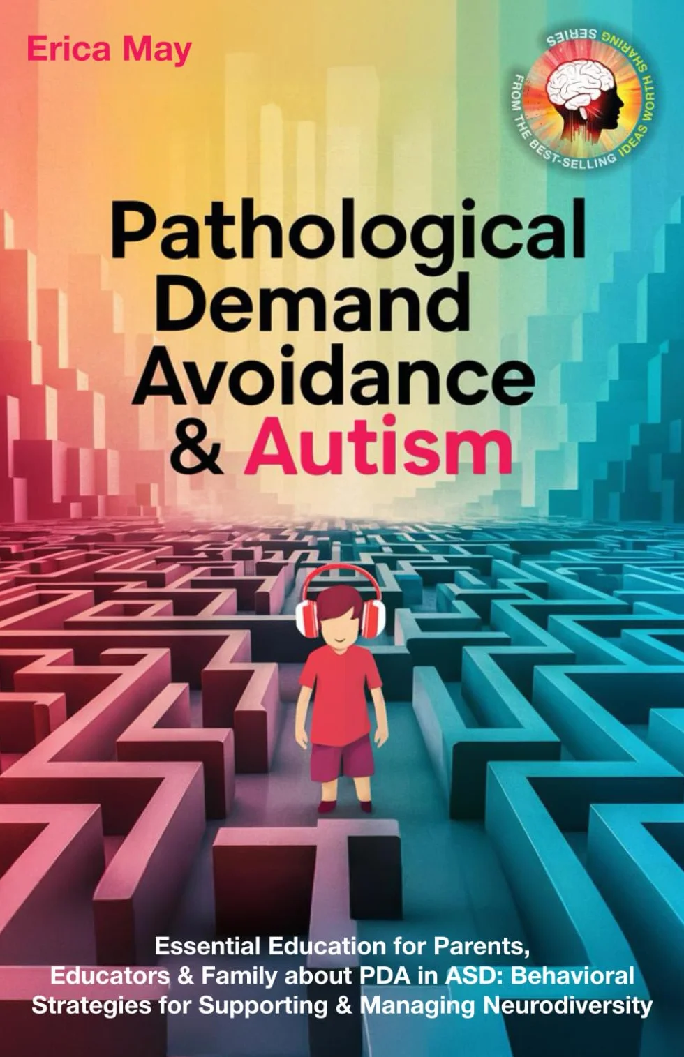 Pathological Demand Avoidance & Autism: Essential Education for Parents, Educators & Family about PDA in ASD: Behavioral Strategies for Supporting & Managing Neurodiversity