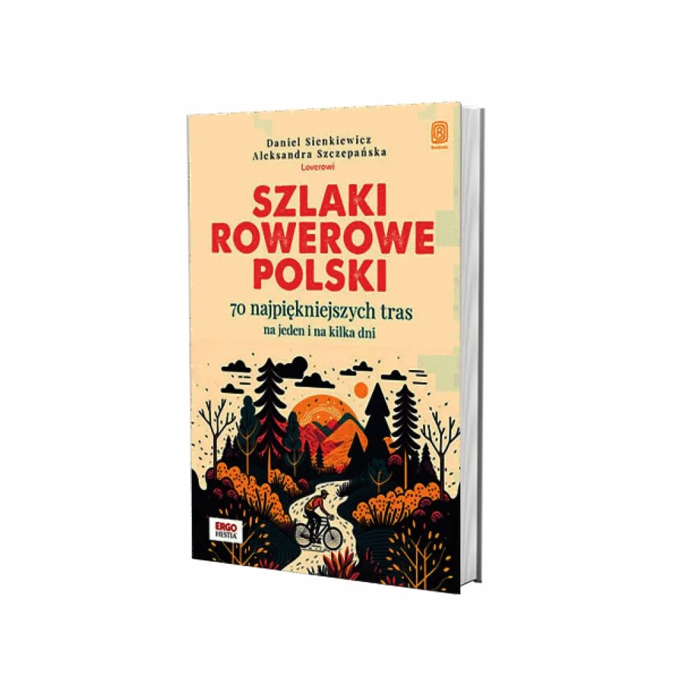 Szlaki rowerowe Polski.: 70 najpiękniejszych tras na jeden i na kilka dni