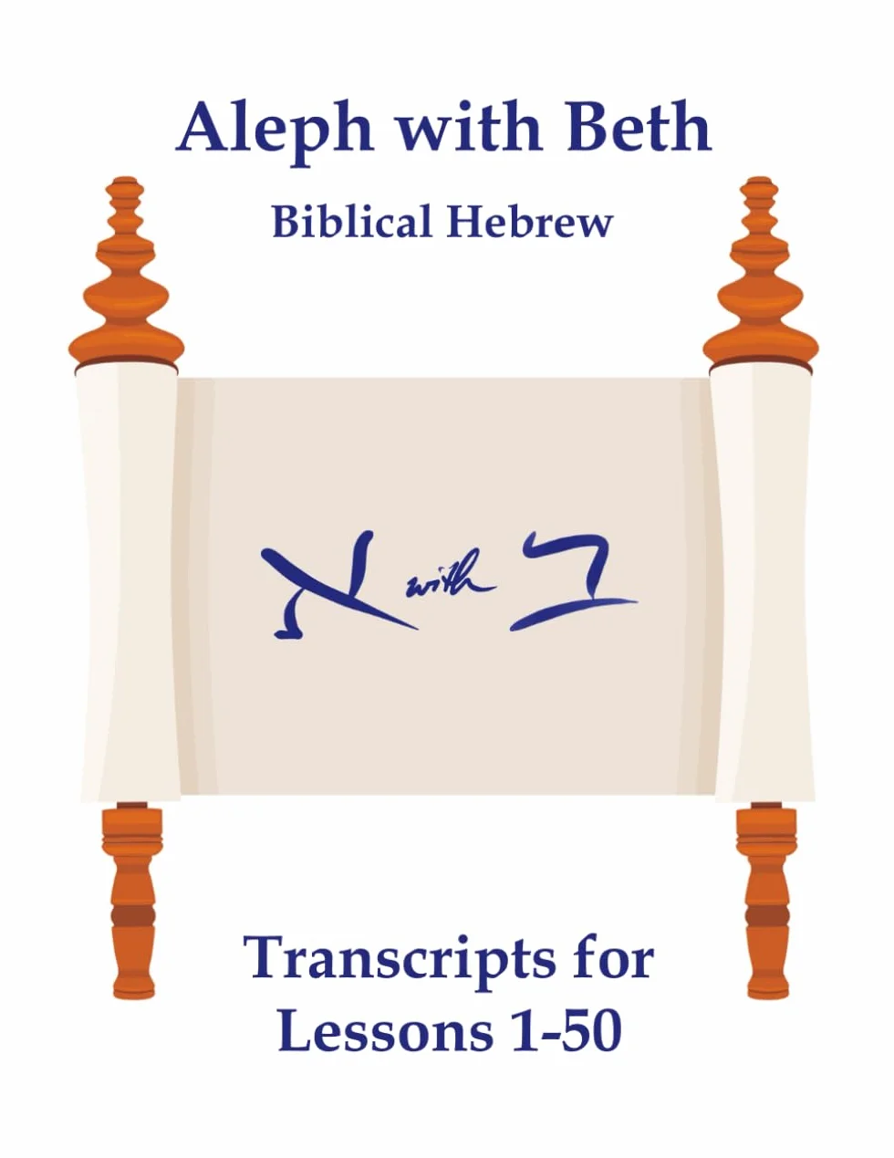 Aleph with Beth Biblical Hebrew: Transcripts for Lessons 1-50