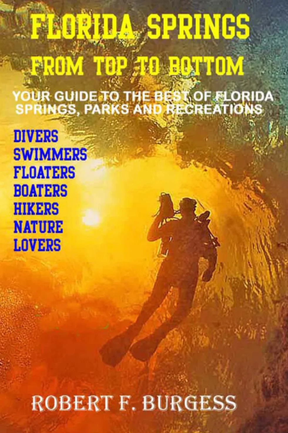 FLORIDA SPRINGS FROM TOP TO BOTTOM: Your Guide to the Best of Florida’s Springs, Parks and Recreations