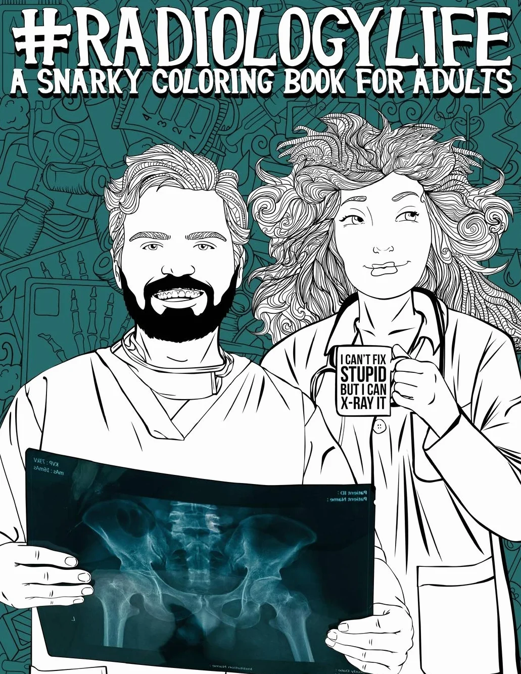 Radiology Life: A Snarky Coloring Book for Adults