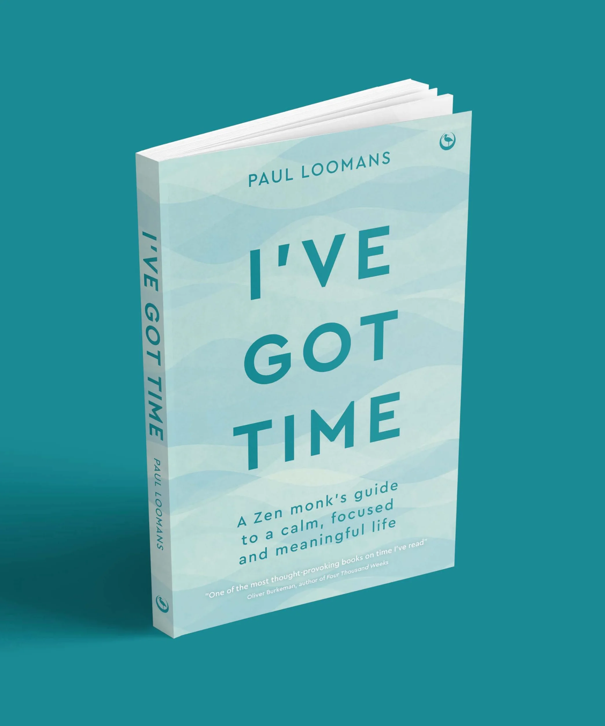 I've Got Time: A zen monk's guide to a calm, focused and meaningful life