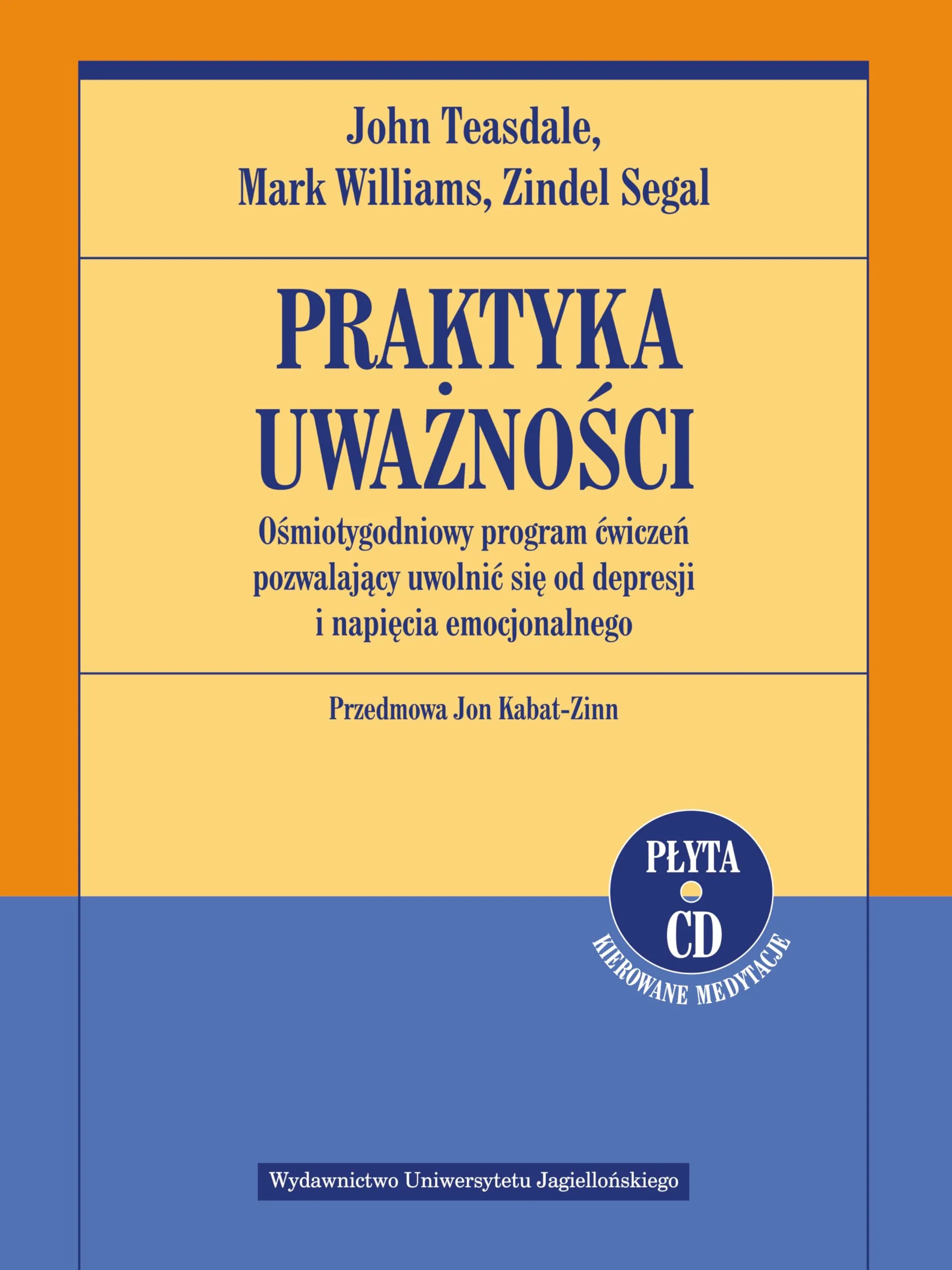 PRAKTYKA UWAŻNOŚCI OŚMIOTYGODNIOWY PROGRAM...: Ośmiotygodniowy program ćwiczeń pozwalający uwolnić się od depresji i napięcia emocjonalnego. Ksiązka z płytą CD