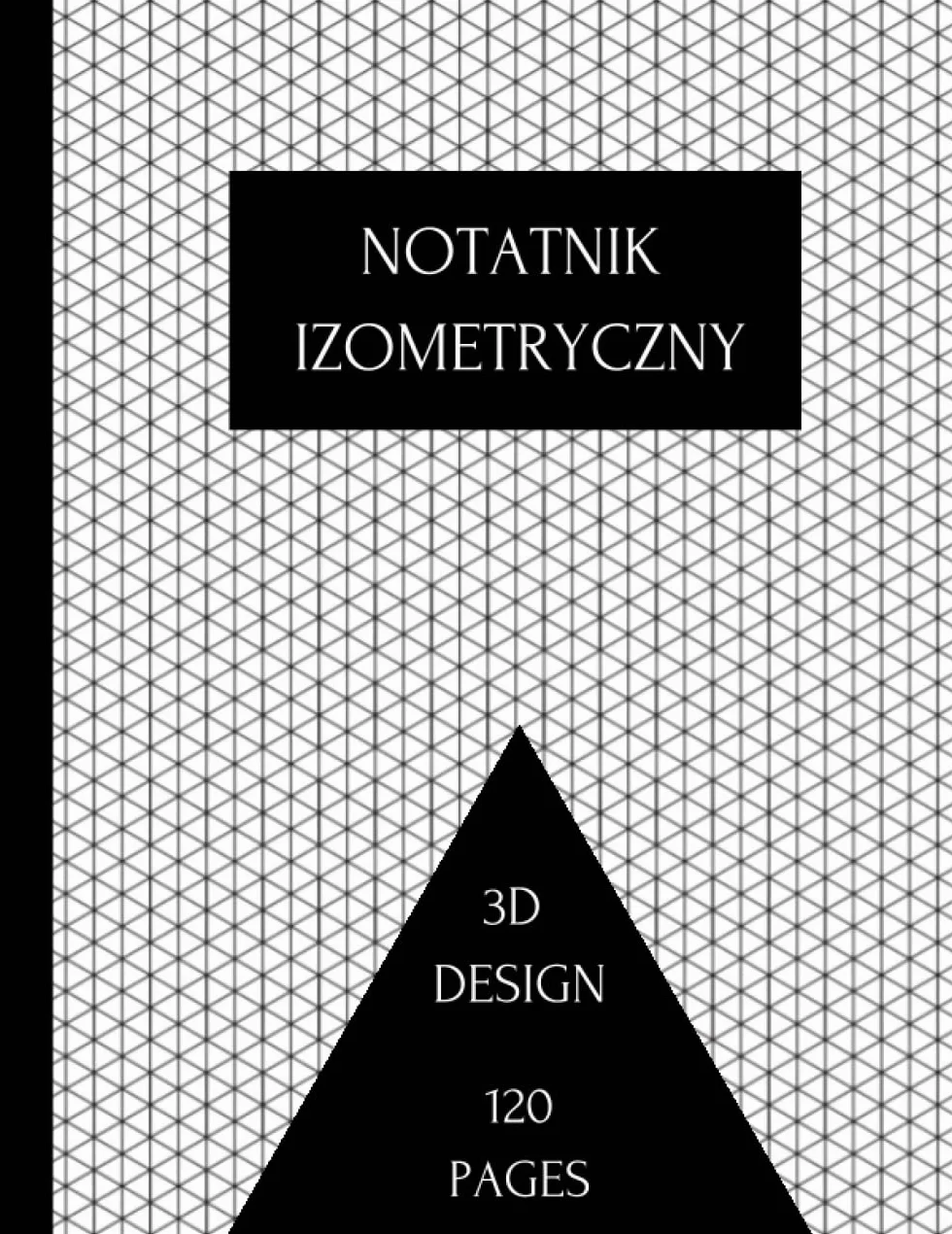 Notatnik izometryczny: Siatka trójkątów równobocznych Papier milimetrowy do szkicowania projektów 3D, projektowania wnętrz i innych.