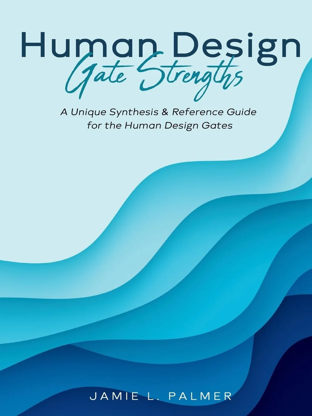 Human Design Gate Strengths: A Unique Synthesis & Reference Guide for the Human Design Gates