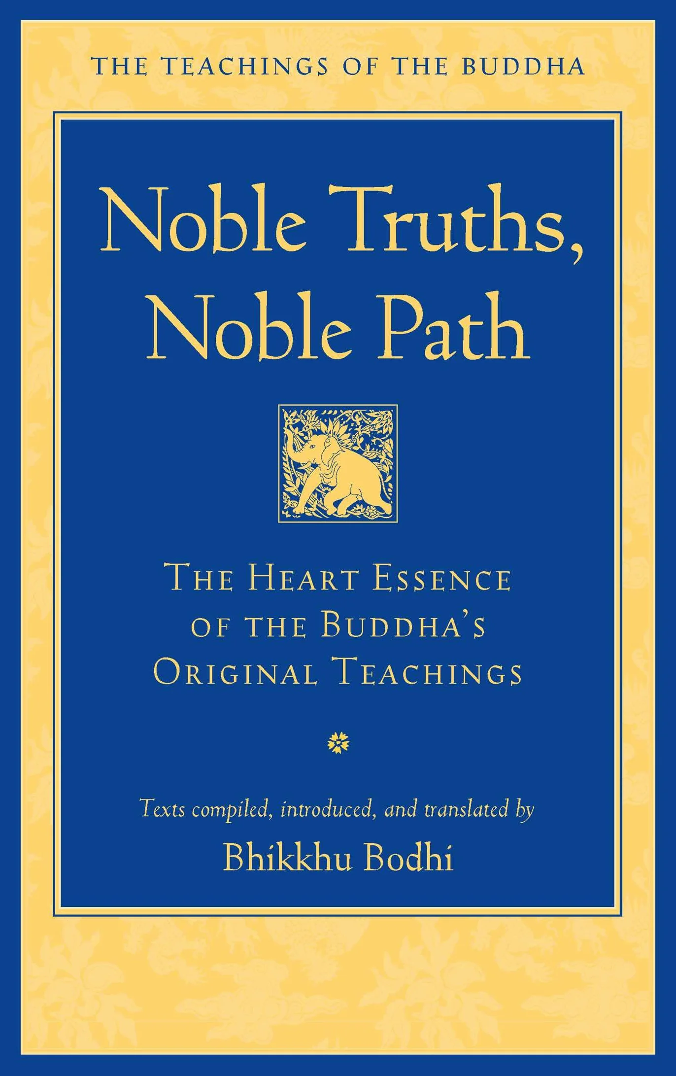Noble Truths, Noble Path: The Heart Essence of the Buddha's Original Teachings