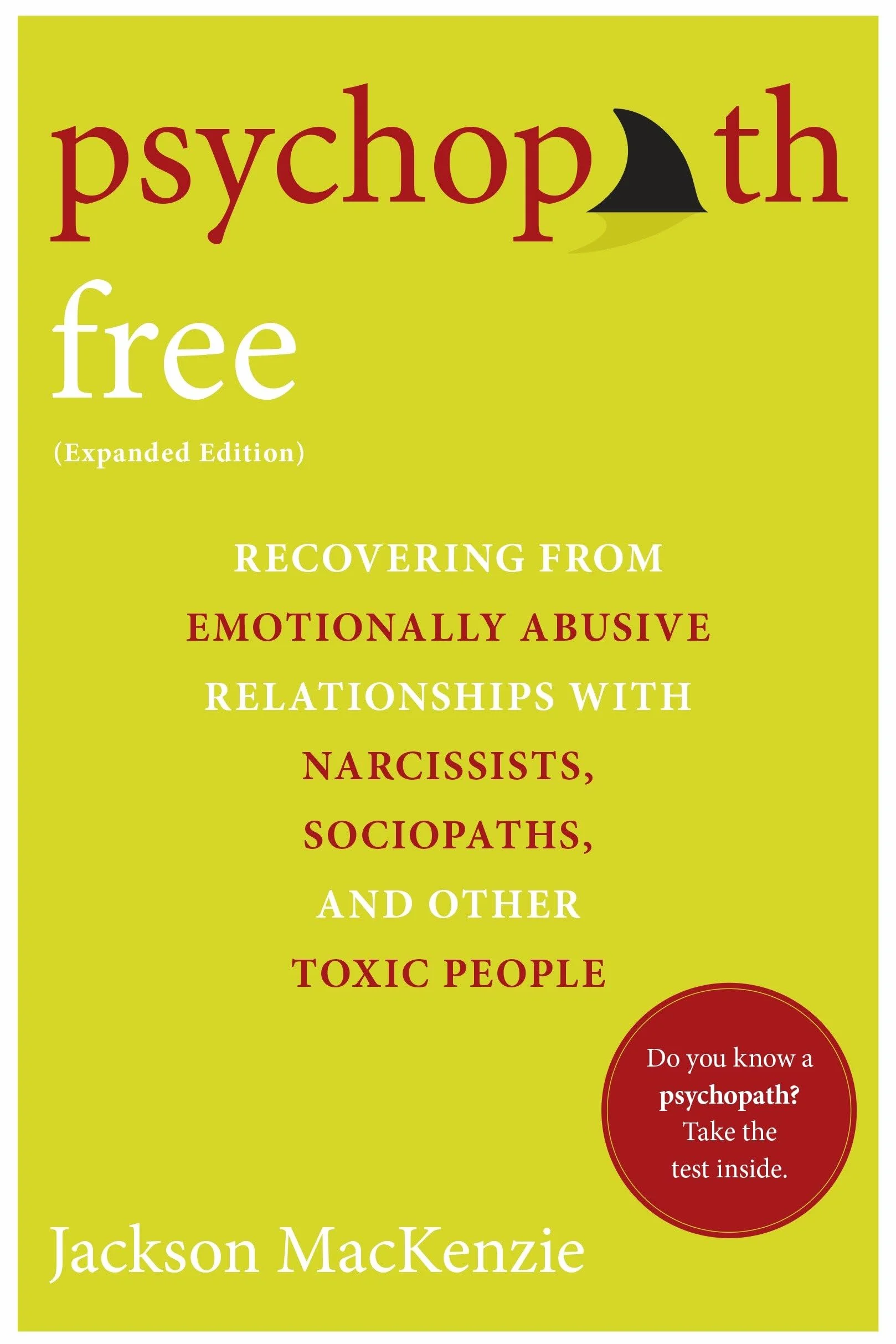 Psychopath Free (Expanded Edition): Recovering from Emotionally Abusive Relationships With Narcissists, Sociopaths, and Other Toxic People