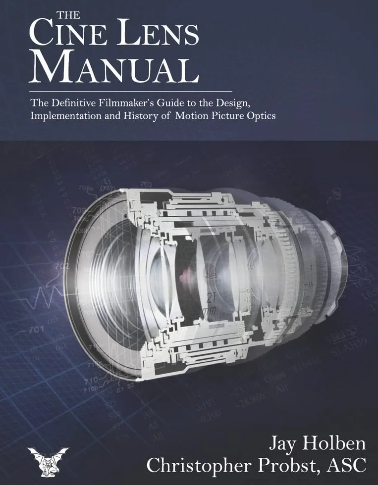 The Cine Lens Manual: The Definitive Filmmaker's Guide to Cinema Lenses