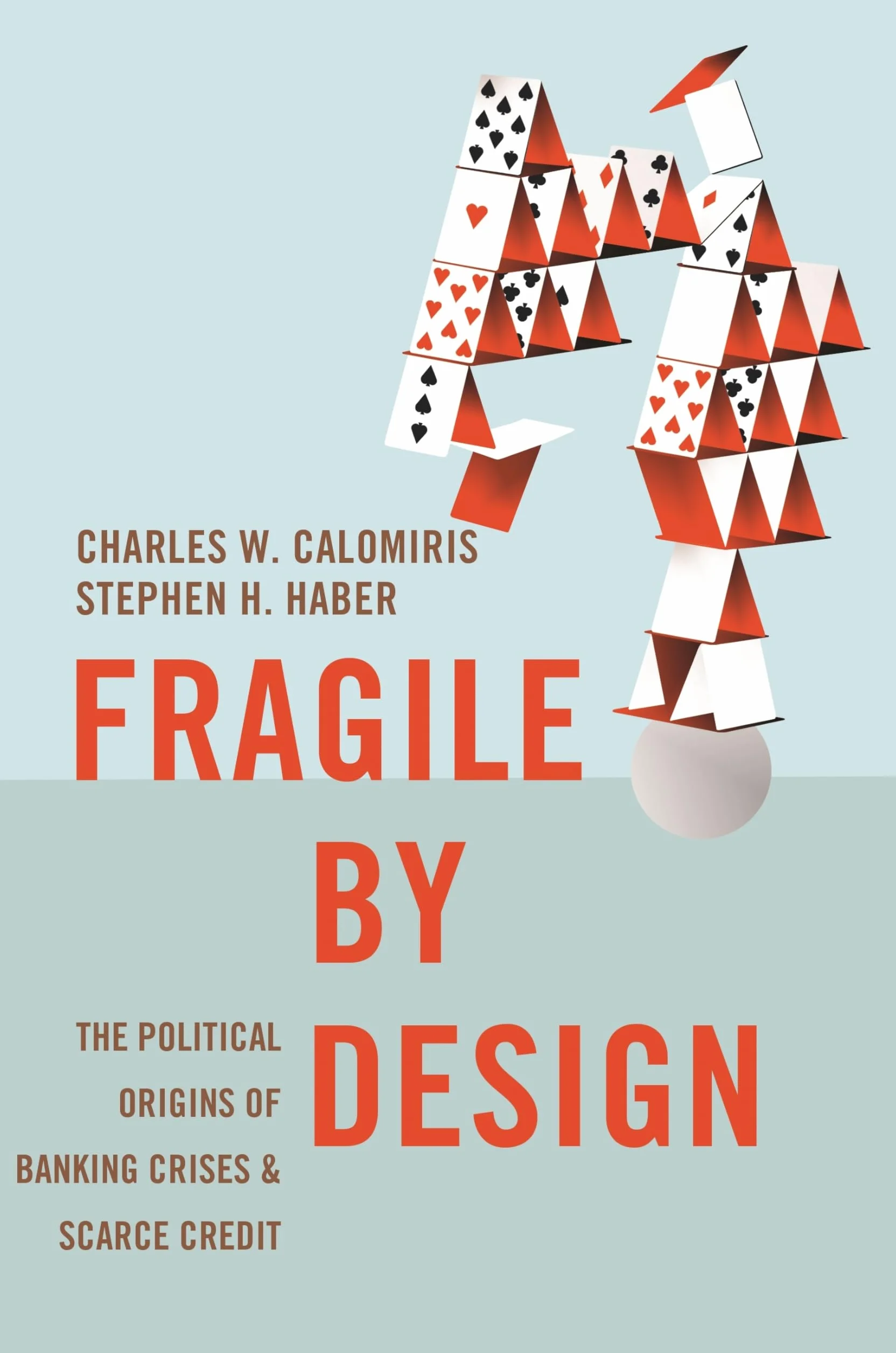 Fragile by Design: The Political Origins of Banking Crises and Scarce Credit: 50