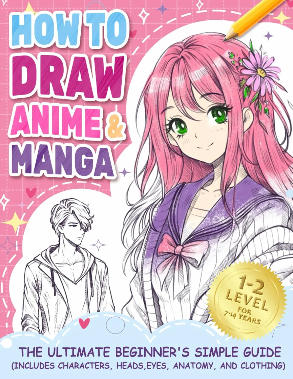 How to Draw Anime Manga: The Ultimate Beginner's Simple Guide (Includes Characters, Heads, Eyes, Anatomy, and Clothes)
