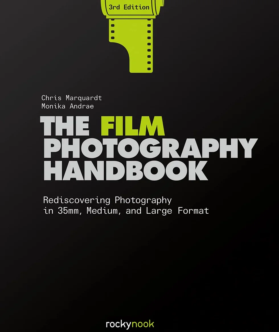 The Film Photography Handbook, 3rd Edition: Rediscovering Photography in 35mm, Medium, and Large Format