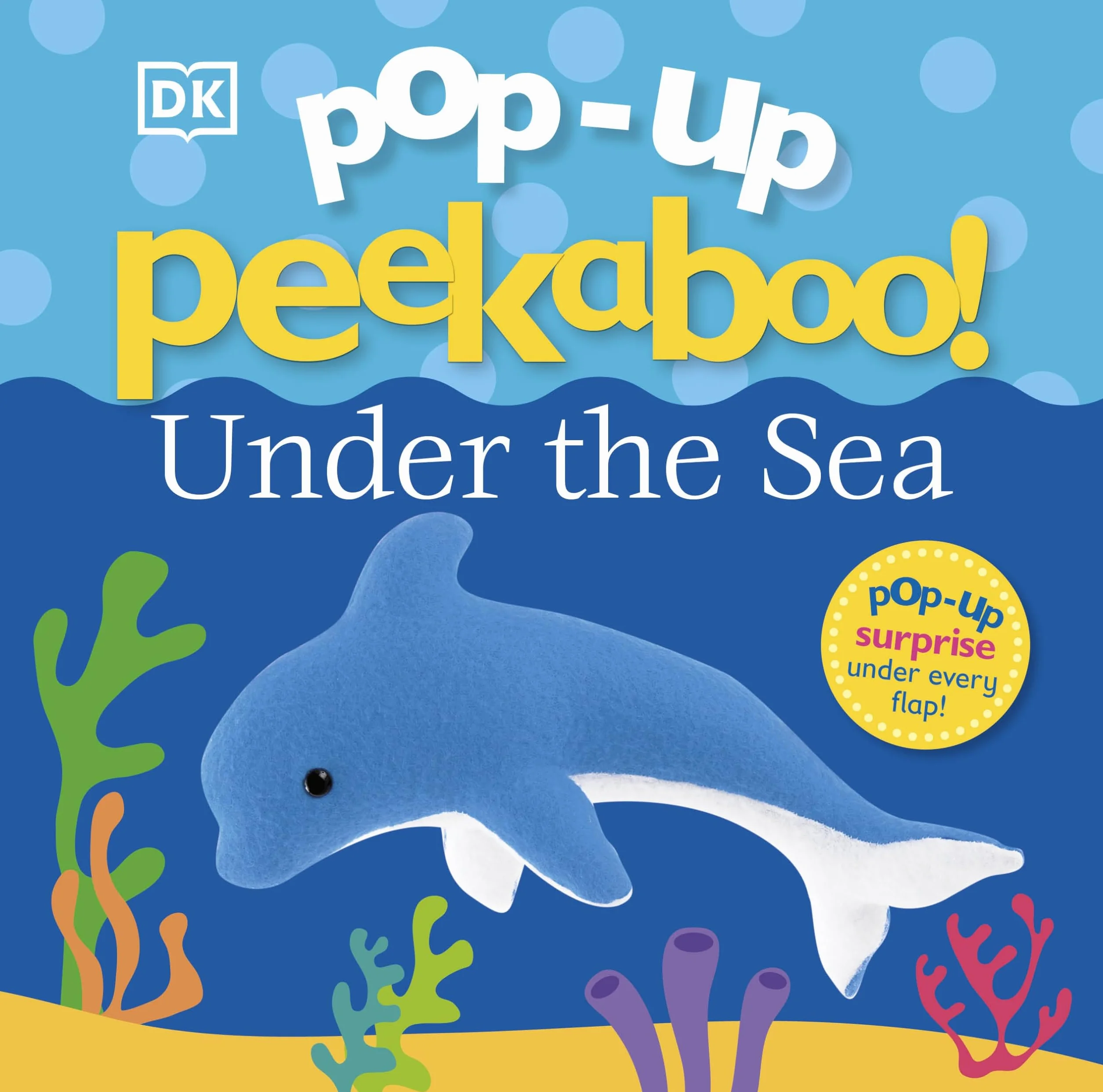 Pop-Up Peekaboo! Under The Sea: A Bubbly Surprise Under Every Flap!