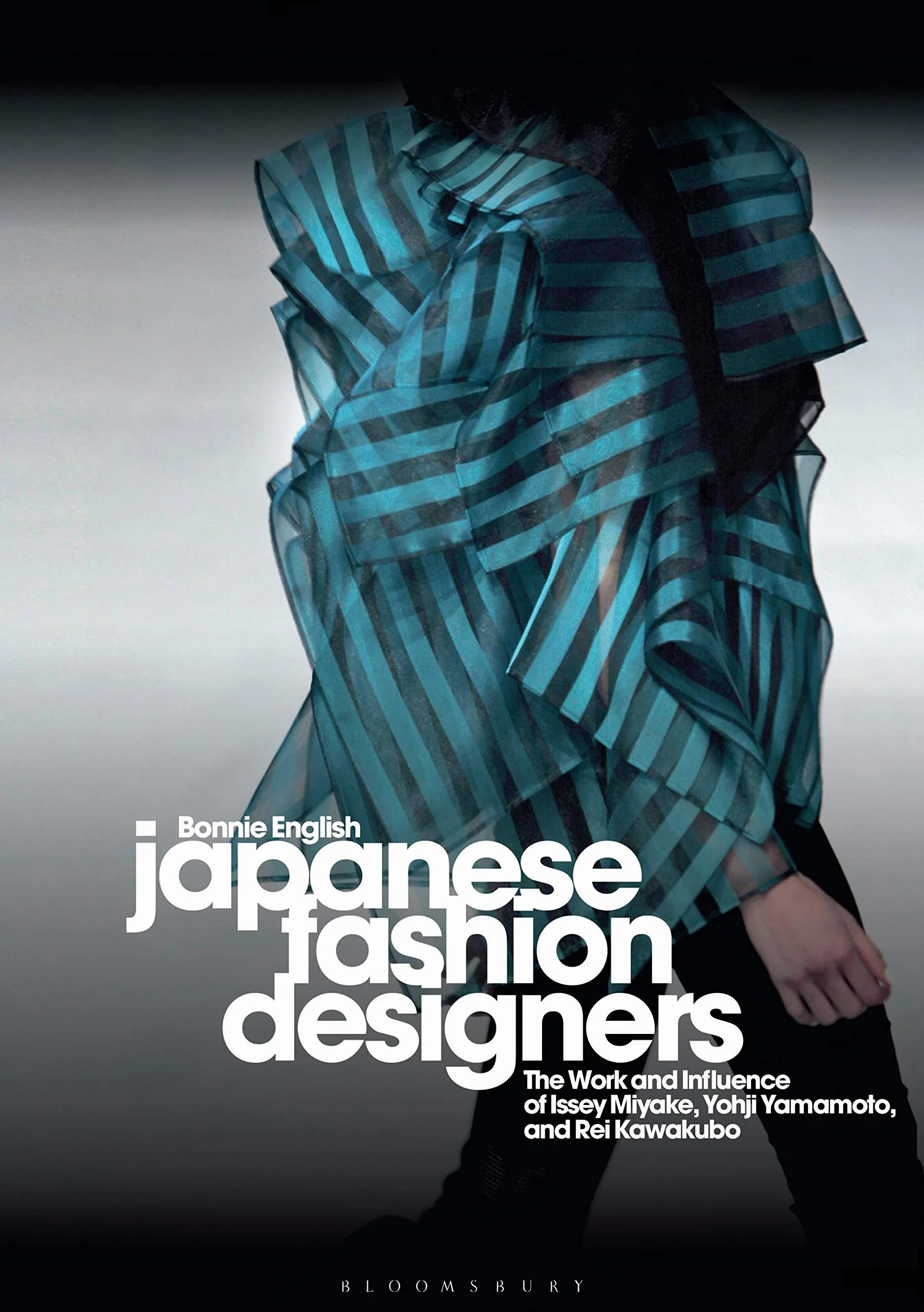 Japanese Fashion Designers: The Work and Influence of Issey Miyake, Yohji Yamamotom, and Rei Kawakubo
